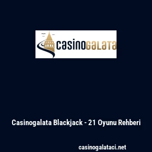 Casinogalata Blackjack - 21 Oyunu Rehberi