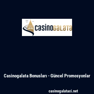 Casinogalata Bonusları - G&uuml;ncel Promosyonlar