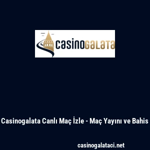 Casinogalata Canlı Ma&ccedil; İzle - Ma&ccedil; Yayını ve Bahis