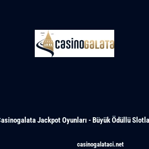 Casinogalata Jackpot Oyunları - B&uuml;y&uuml;k &Ouml;d&uuml;ll&uuml; Slotlar