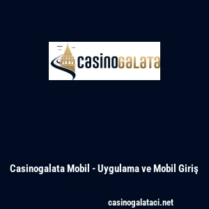 Casinogalata Mobil - Uygulama ve Mobil Giriş