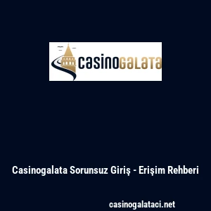 Casinogalata Sorunsuz Giriş - Erişim Rehberi